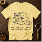Don't Talk to Me I Haven't Had My Morning Puddle Dyed T-shirt