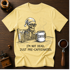 I'm Not Dead Just Pre-Caffeinated Dyed T-shirt