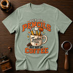 Out Of Pencils Not Out Of Coffee Dyed T-shirt