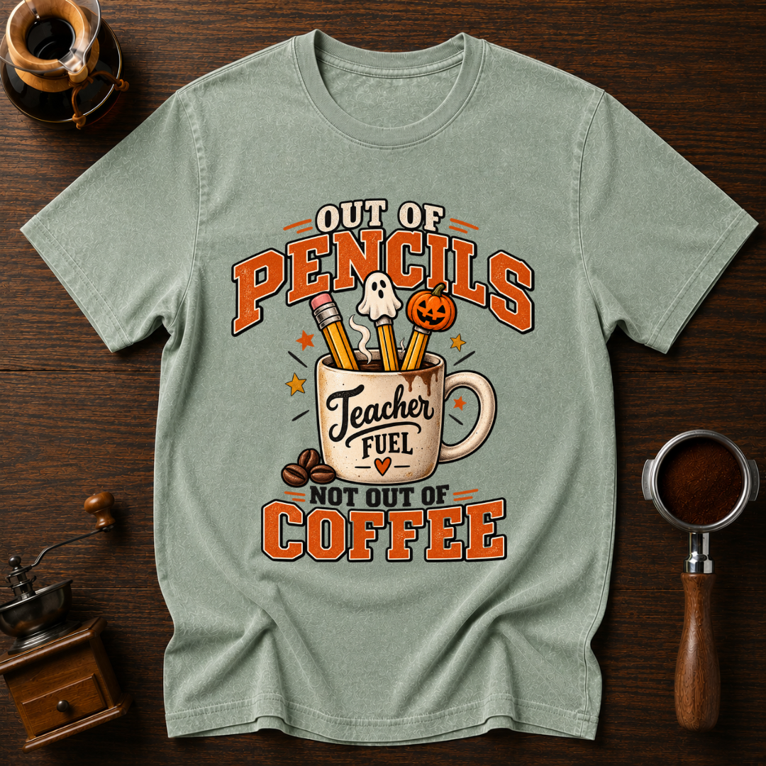 Out Of Pencils Not Out Of Coffee Dyed T-shirt