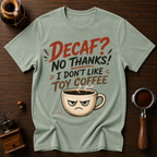 Decaf? No Thanks! Dyed T-shirt