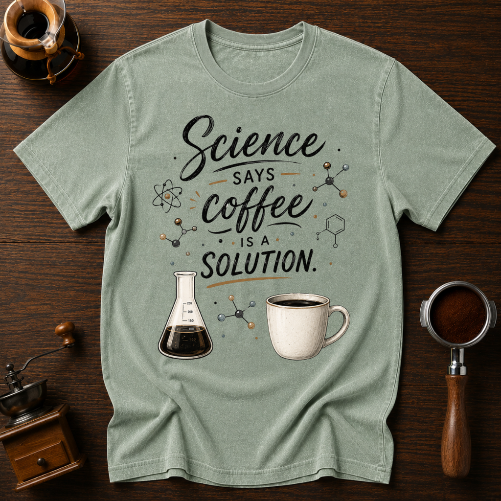 Science Says Coffee is the Solution Dyed T-shirt