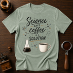 Science Says Coffee is the Solution Dyed T-shirt