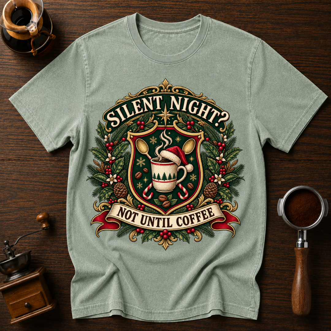 Silent Night Not Until Coffee Dyed T-shirt