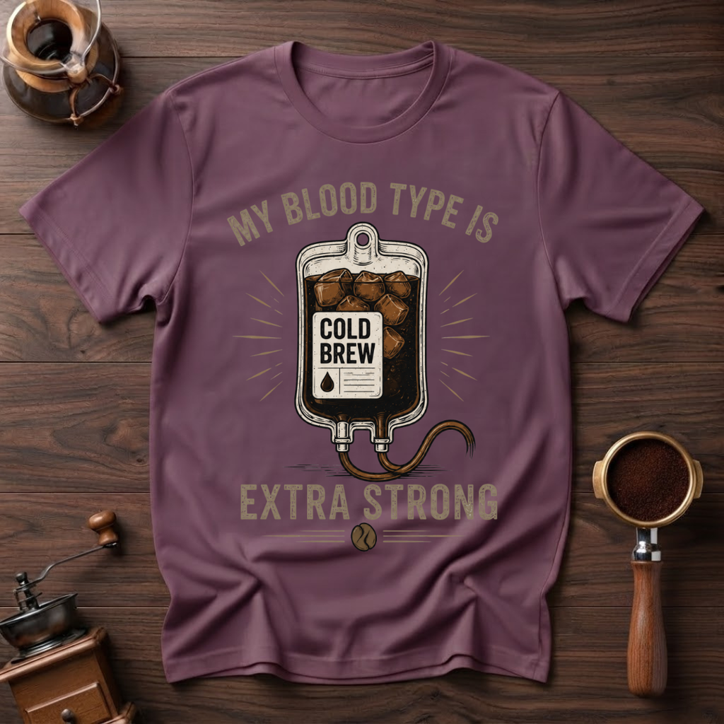 My Blood Type is Cold Brew Dyed T-Shirt