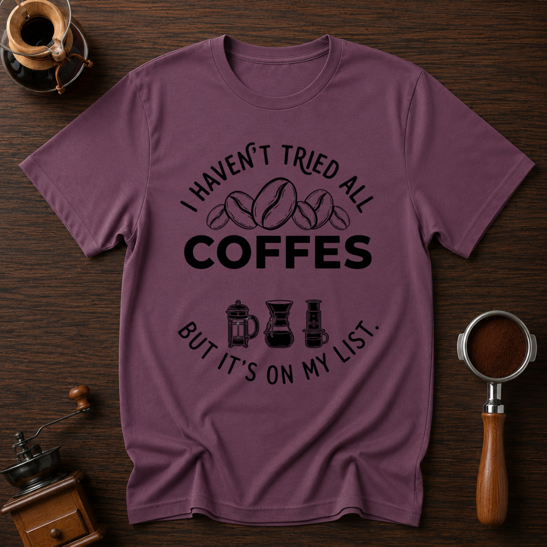 I Haven't Tried Them All Yet Dyed T-shirt