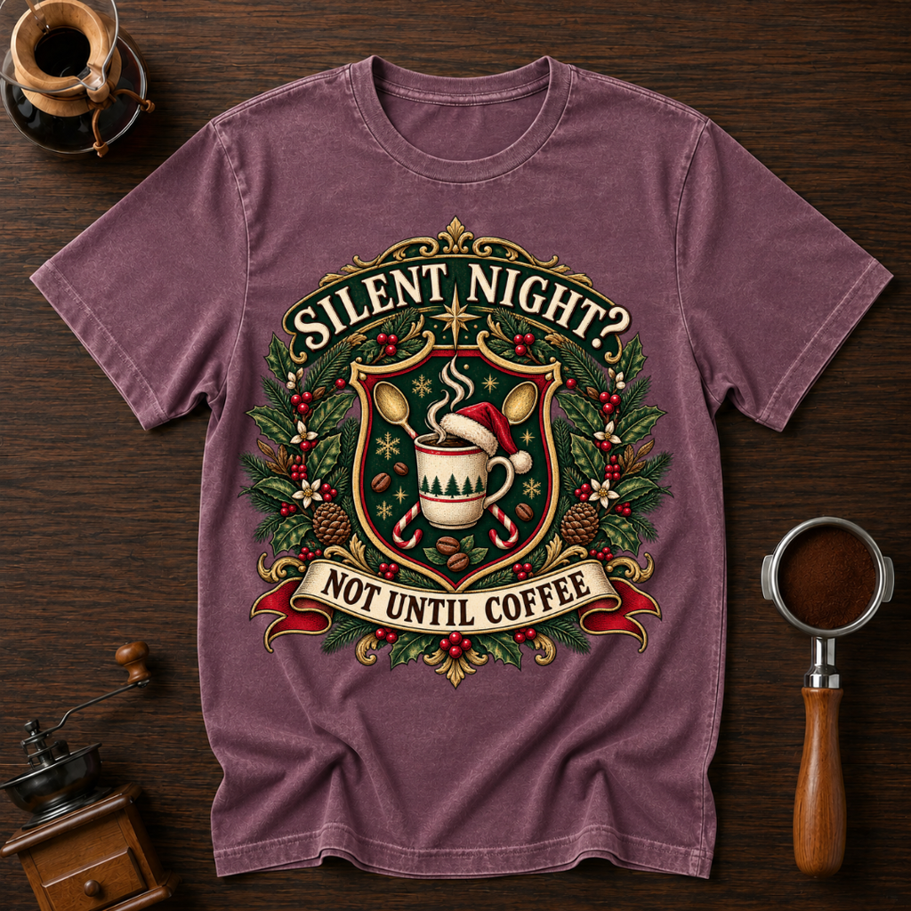 Silent Night Not Until Coffee Dyed T-shirt