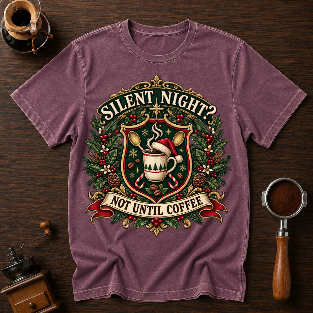 Silent Night Not Until Coffee Dyed T-shirt