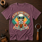 Scary Before Coffee Scarier Without It Dyed T-shirt