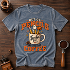 Out Of Pencils Not Out Of Coffee Dyed T-shirt