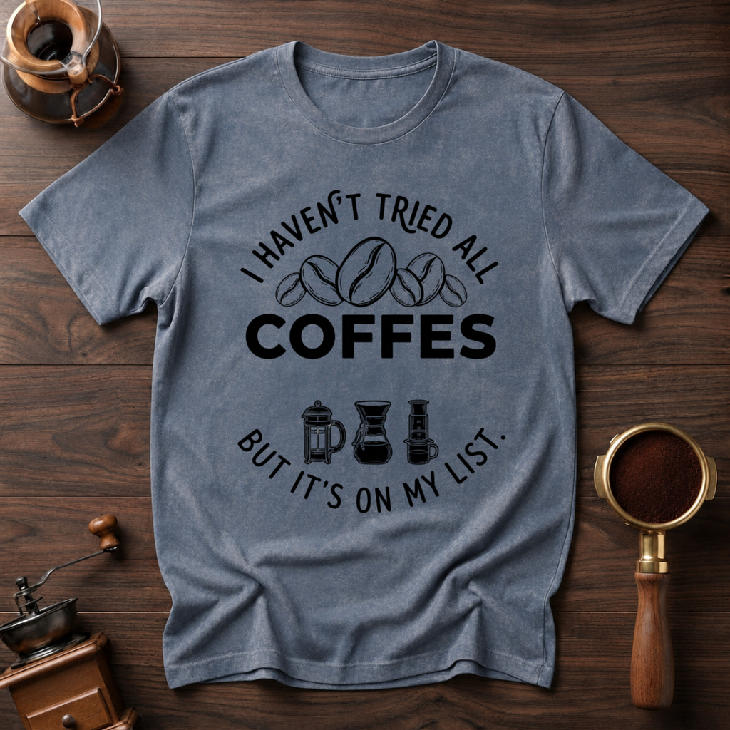I Haven't Tried Them All Yet Dyed T-shirt