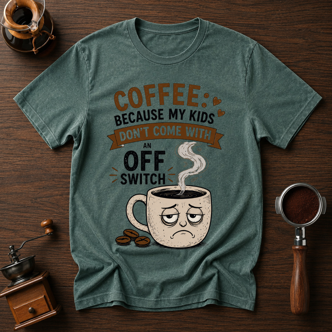 Coffee: Because Kids Don't Have Off Switches Dyed T-shirt