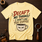 Decaf? No Thanks! Dyed T-shirt