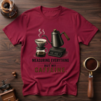 Not Measuring My Caffeine Dyed T-shirt