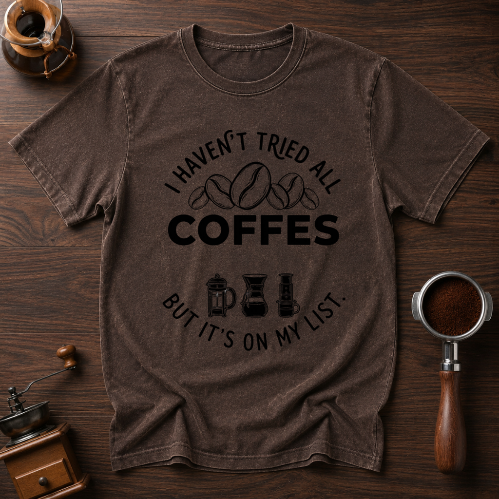 I Haven't Tried Them All Yet Dyed T-shirt