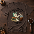 Cold Brew before Conversation Dyed T-shirt