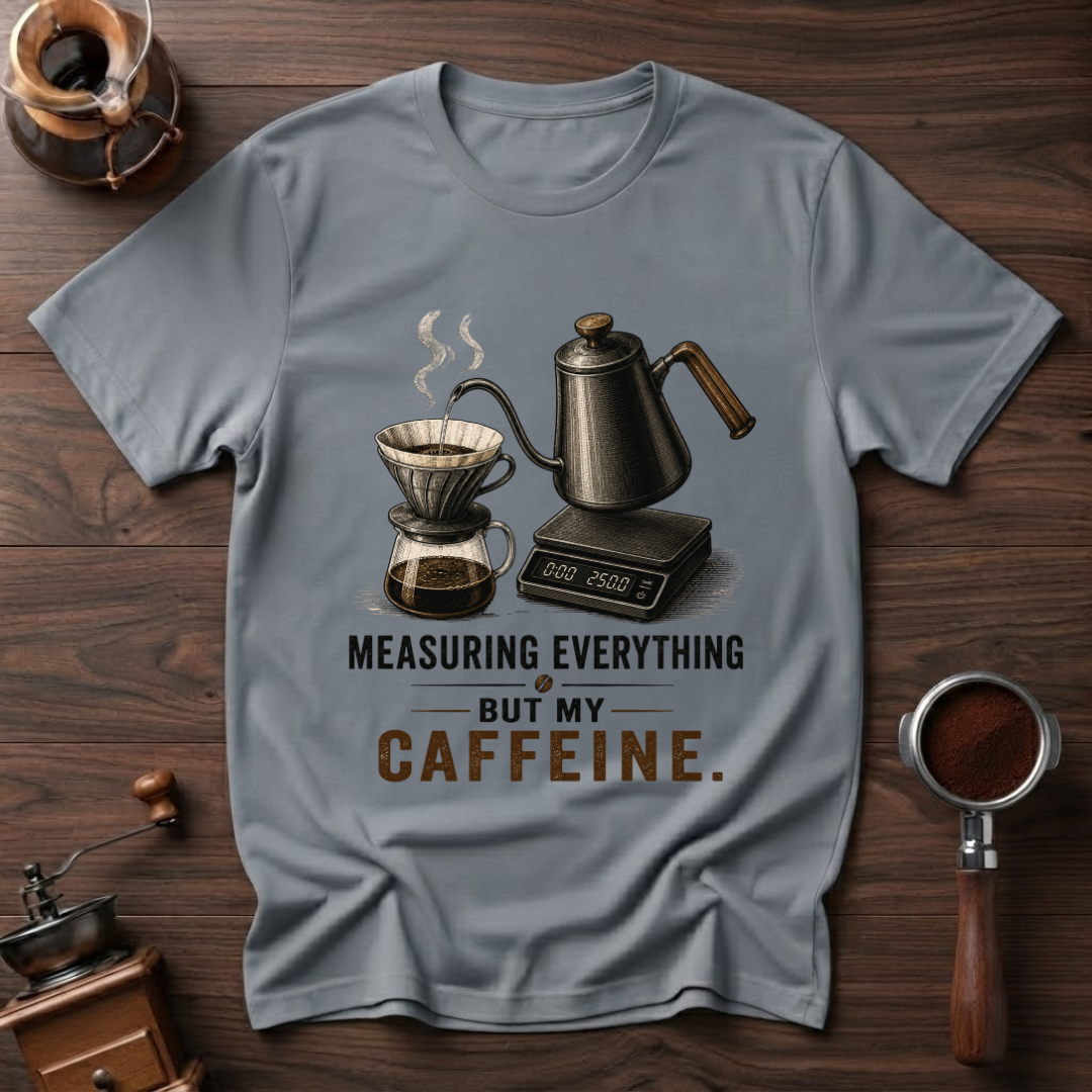 Not Measuring My Caffeine Dyed T-shirt
