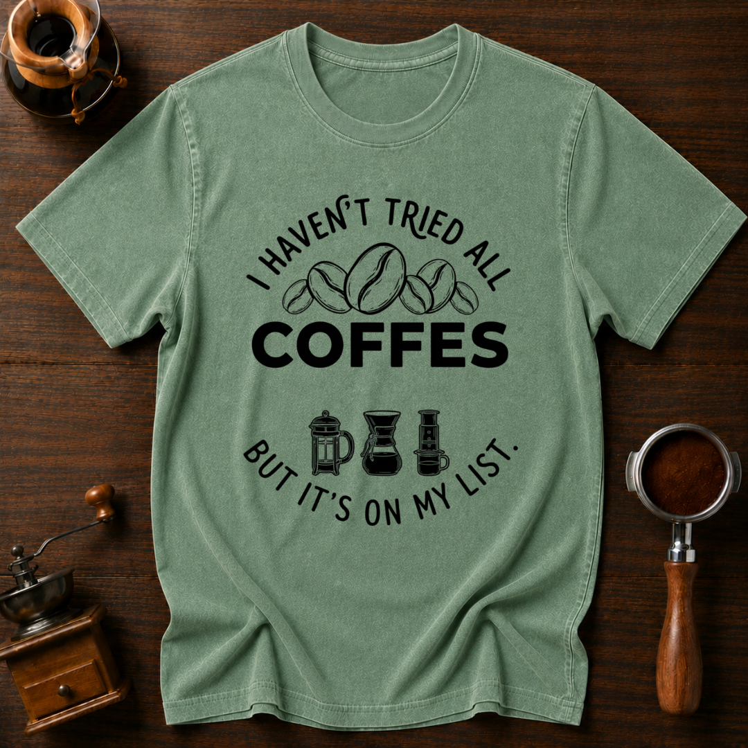 I Haven't Tried Them All Yet Dyed T-shirt