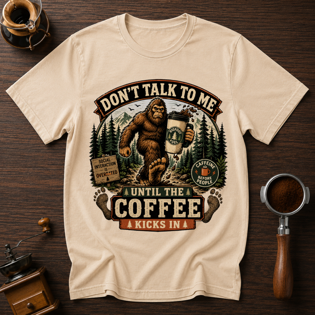 Don't Talk to Bigfoot Before Coffee Dyed T-shirt