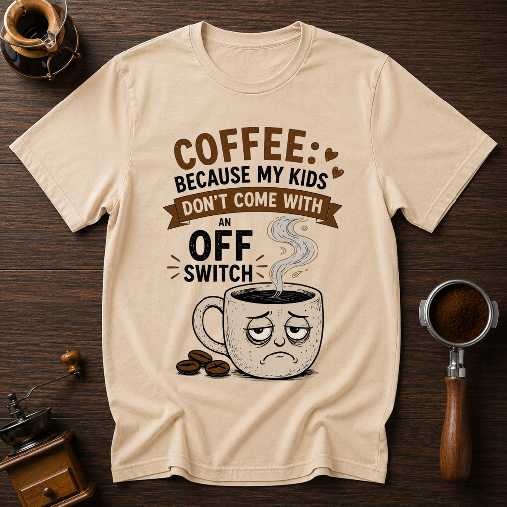 Coffee: Because Kids Don't Have Off Switches Dyed T-shirt