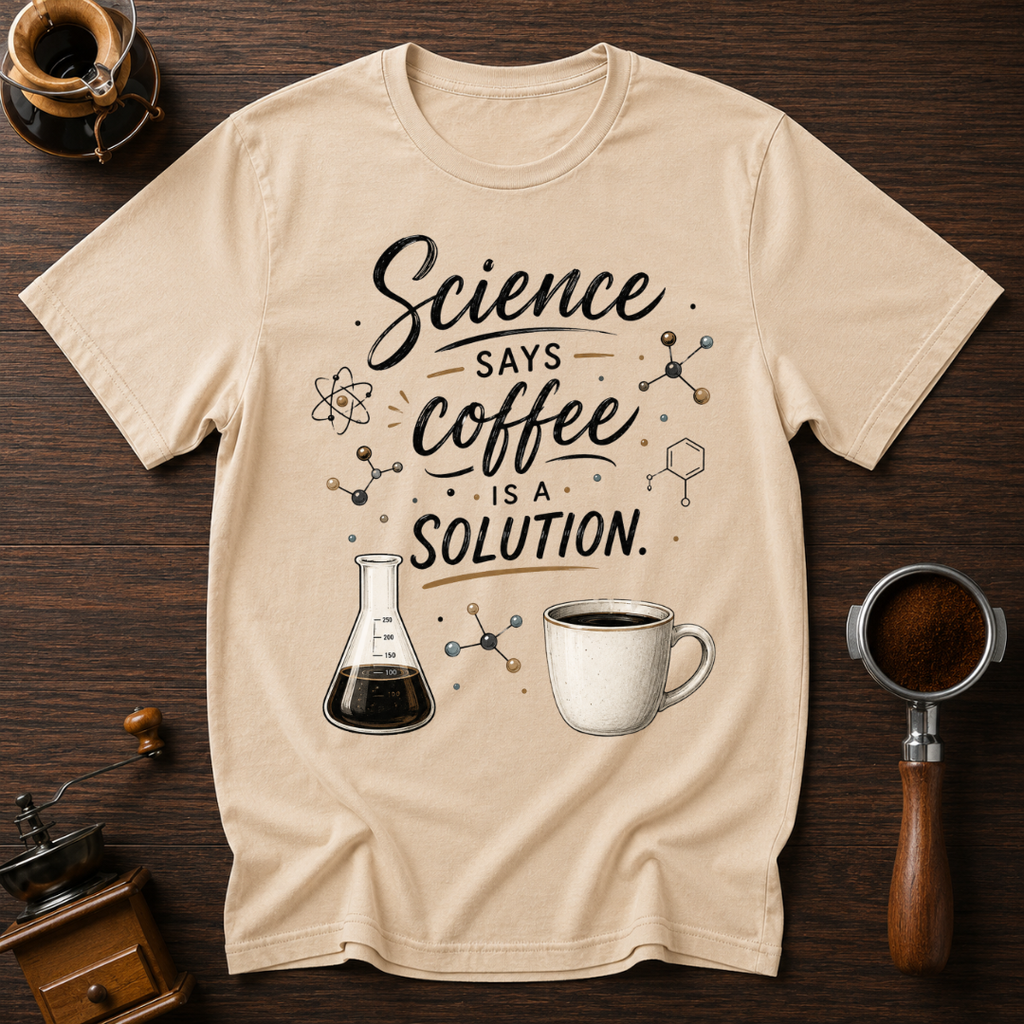 Science Says Coffee is the Solution Dyed T-shirt