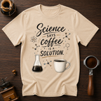 Science Says Coffee is the Solution Dyed T-shirt