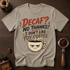 Decaf? No Thanks! Dyed T-shirt