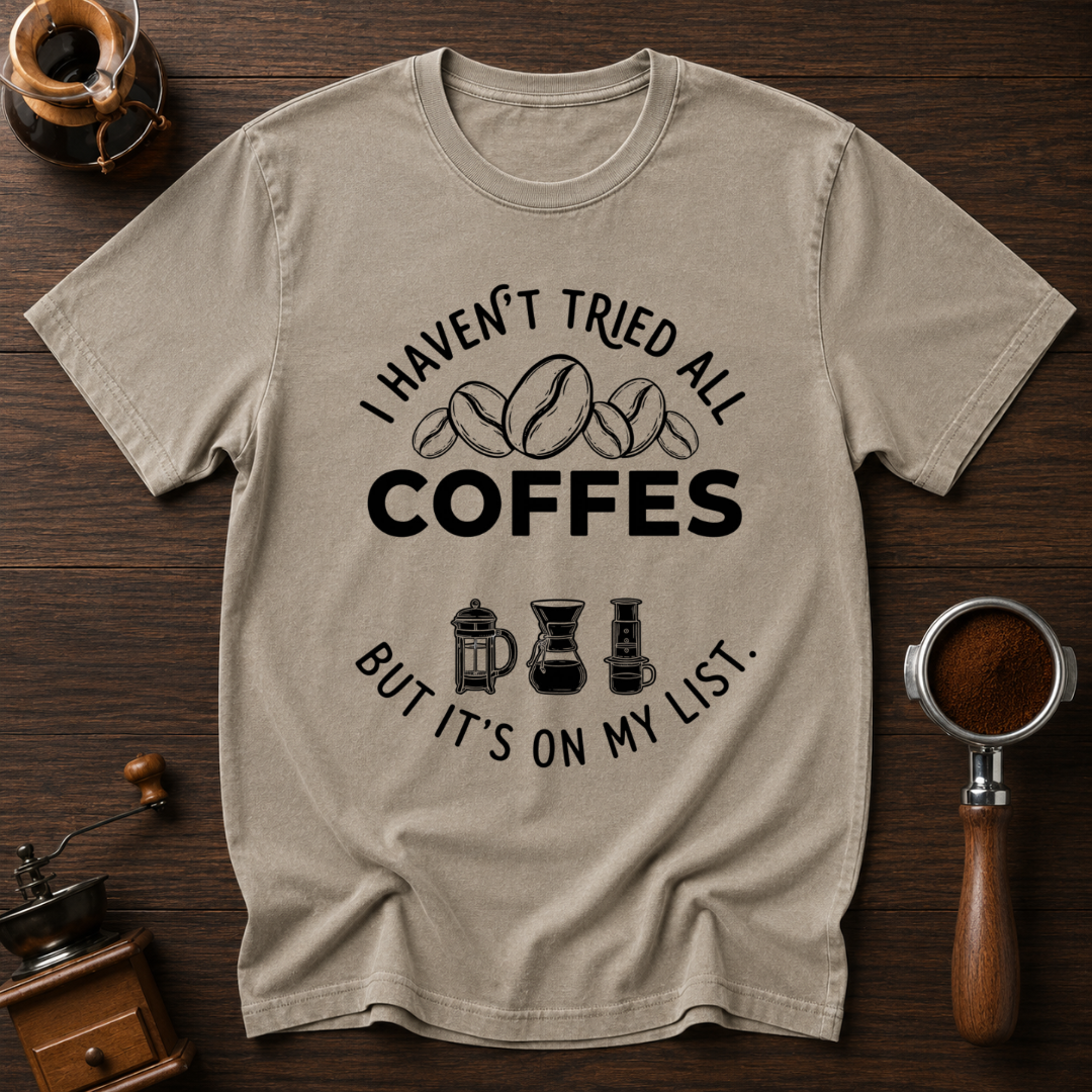 I Haven't Tried Them All Yet Dyed T-shirt
