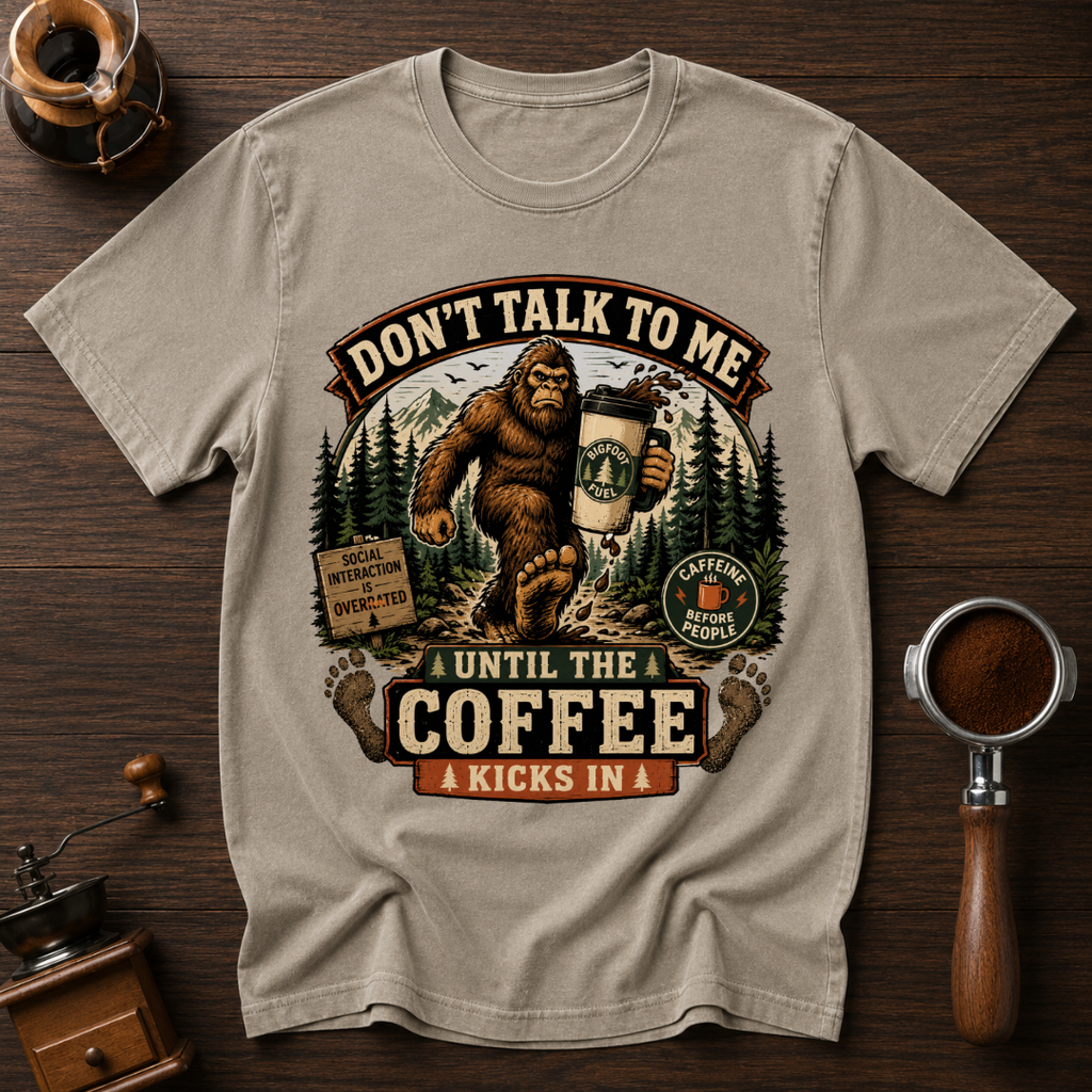 Don't Talk to Bigfoot Before Coffee Dyed T-shirt