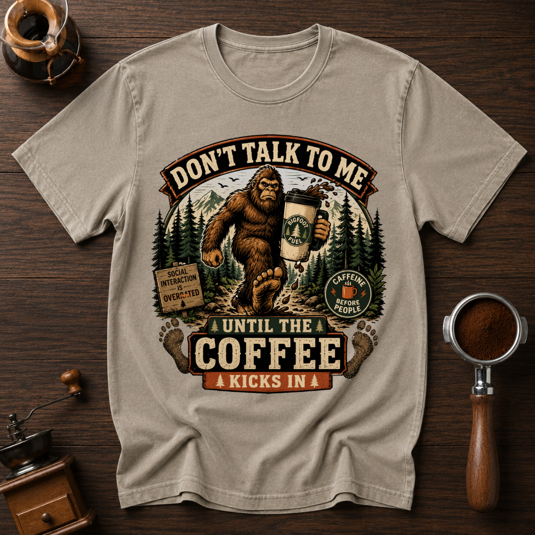 Don't Talk to Bigfoot Before Coffee Dyed T-shirt