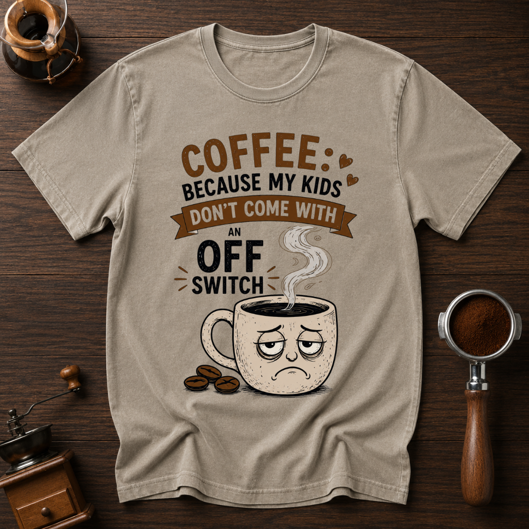 Coffee: Because Kids Don't Have Off Switches Dyed T-shirt