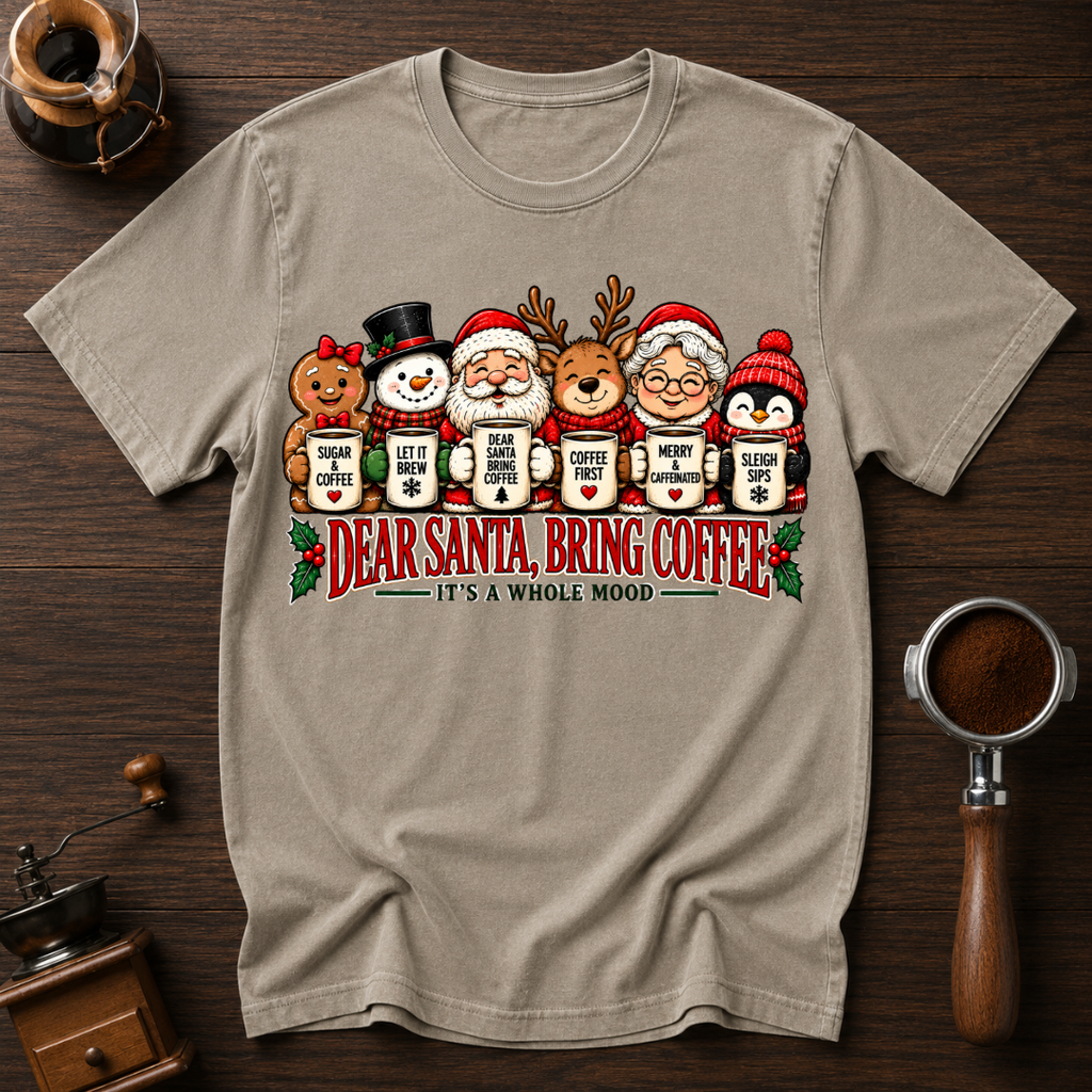 Dear Santa Bring Coffee It's A Whole Mood Dyed T-shirt