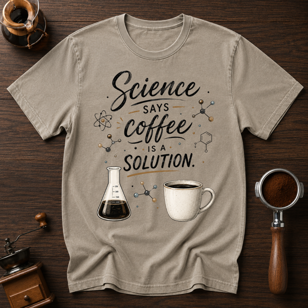 Science Says Coffee is the Solution Dyed T-shirt