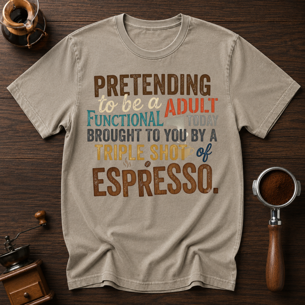 Pretending to be a Functional Adult Dyed T-shirt