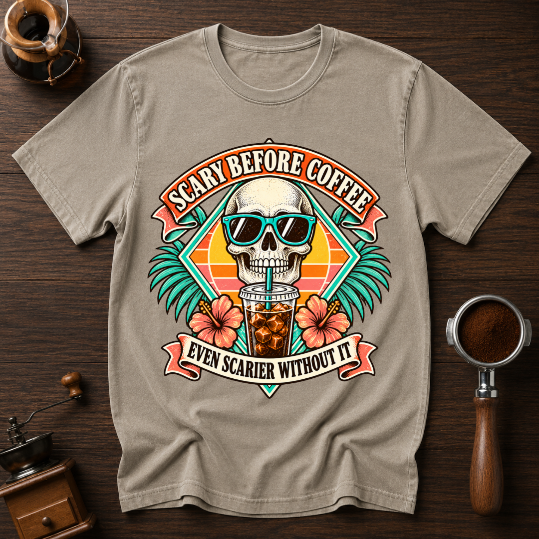 Scary Before Coffee Scarier Without It Dyed T-shirt