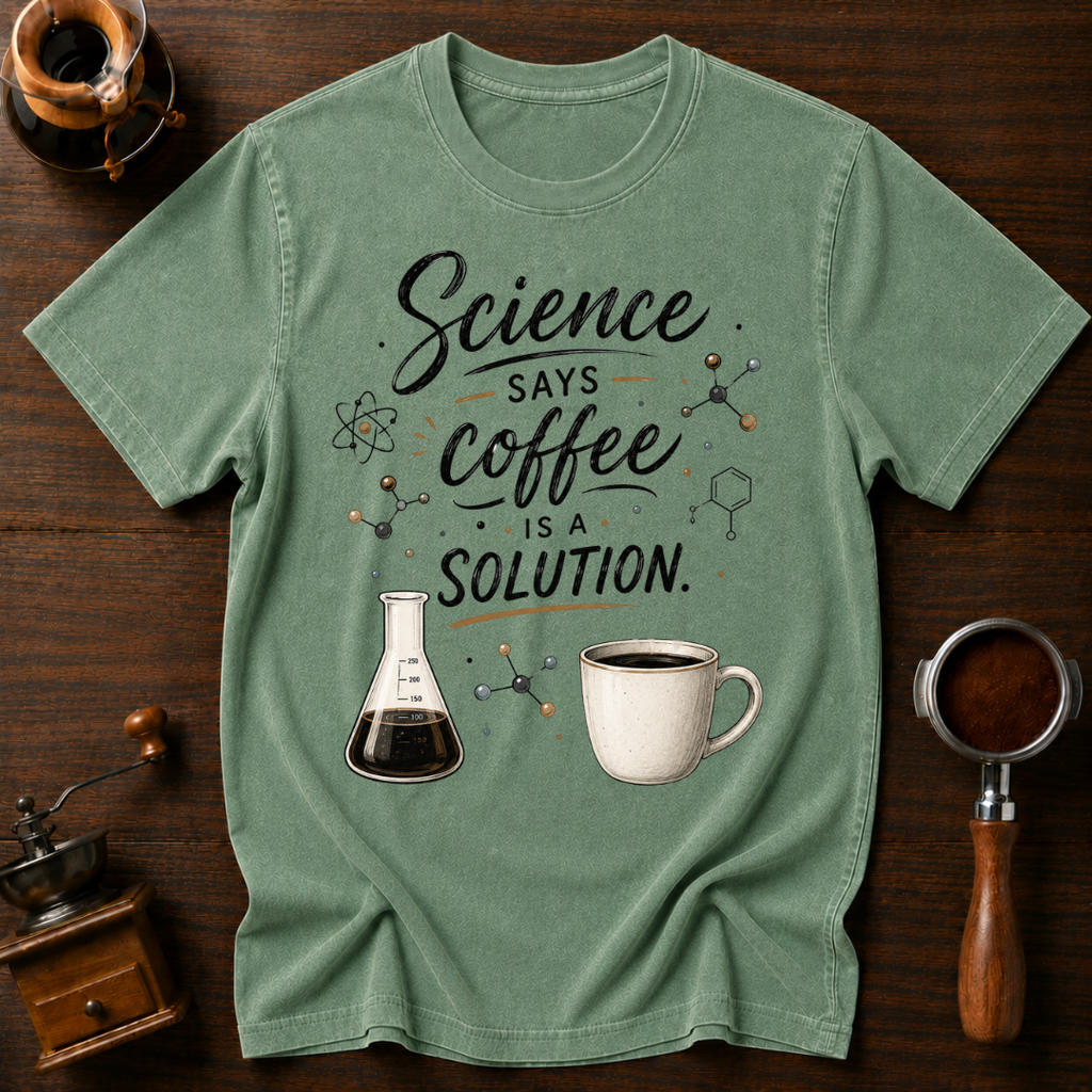 Science Says Coffee is the Solution Dyed T-shirt