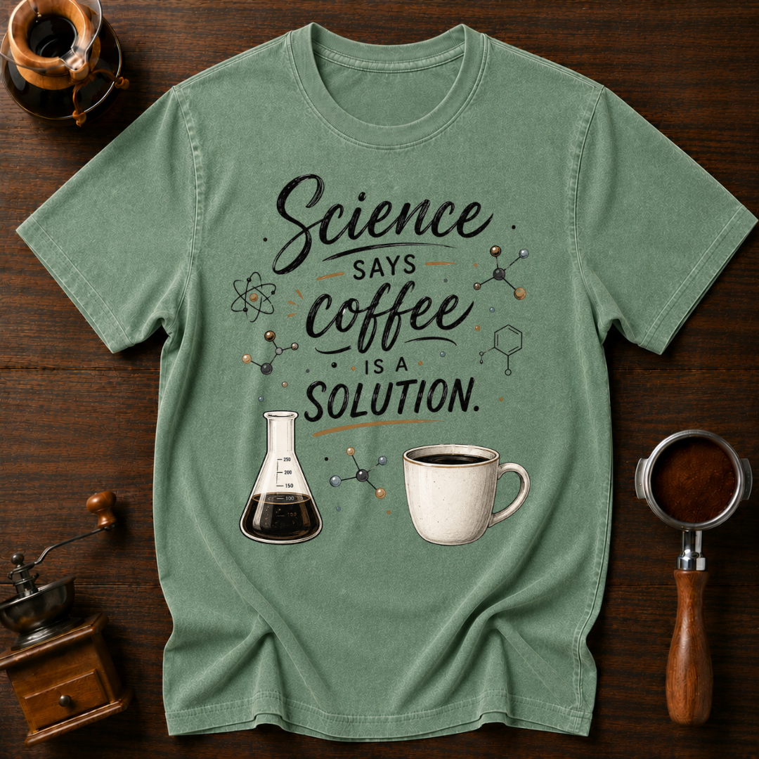 Science Says Coffee is the Solution Dyed T-shirt