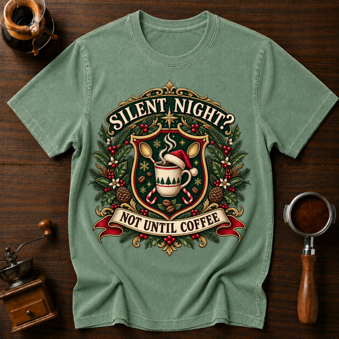 Silent Night Not Until Coffee Dyed T-shirt