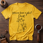 Wanna Hear a Joke? Decaf Dyed T-shirt