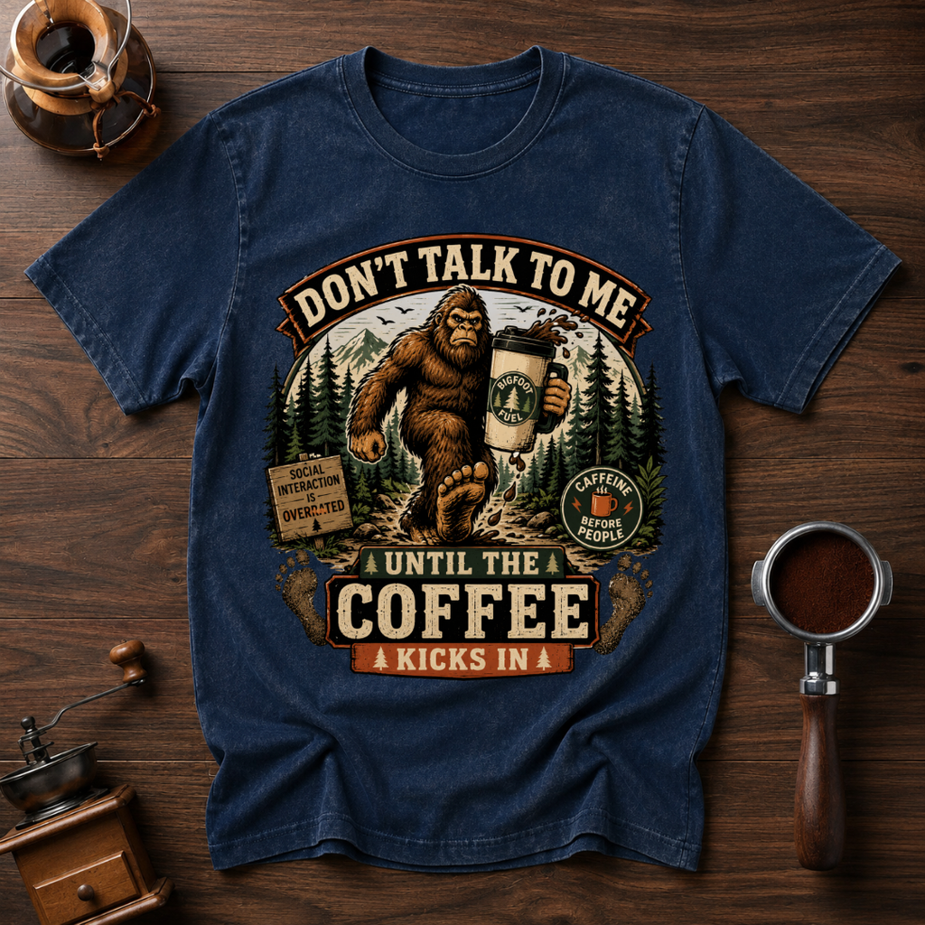 Don't Talk to Bigfoot Before Coffee Dyed T-shirt