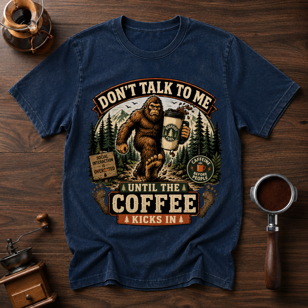 Don't Talk to Bigfoot Before Coffee Dyed T-shirt