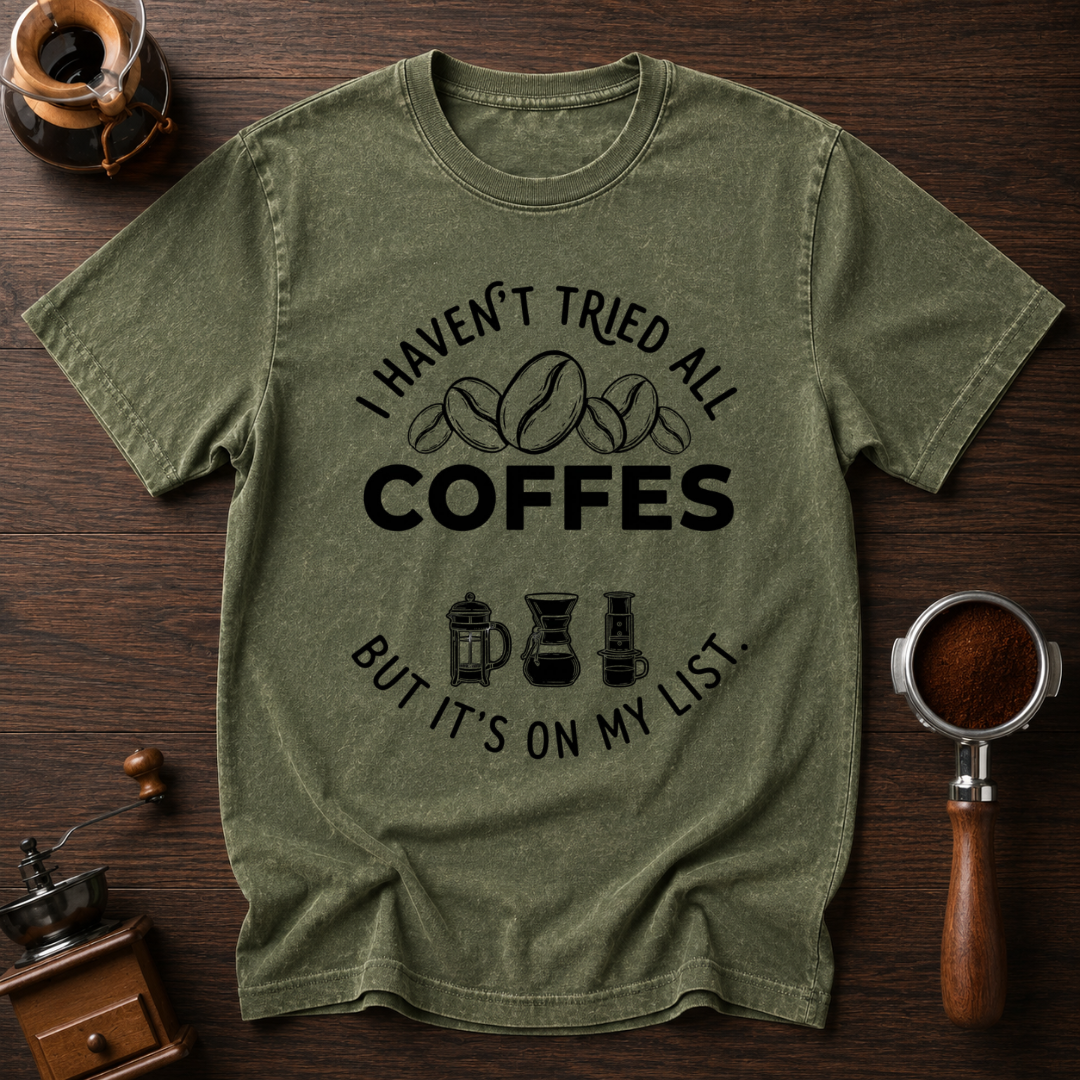 I Haven't Tried Them All Yet Dyed T-shirt