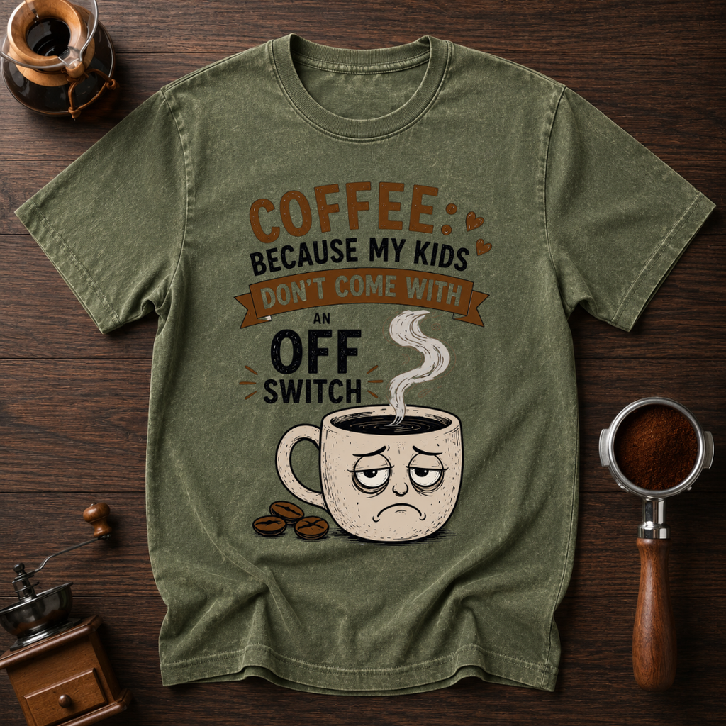 Coffee: Because Kids Don't Have Off Switches Dyed T-shirt
