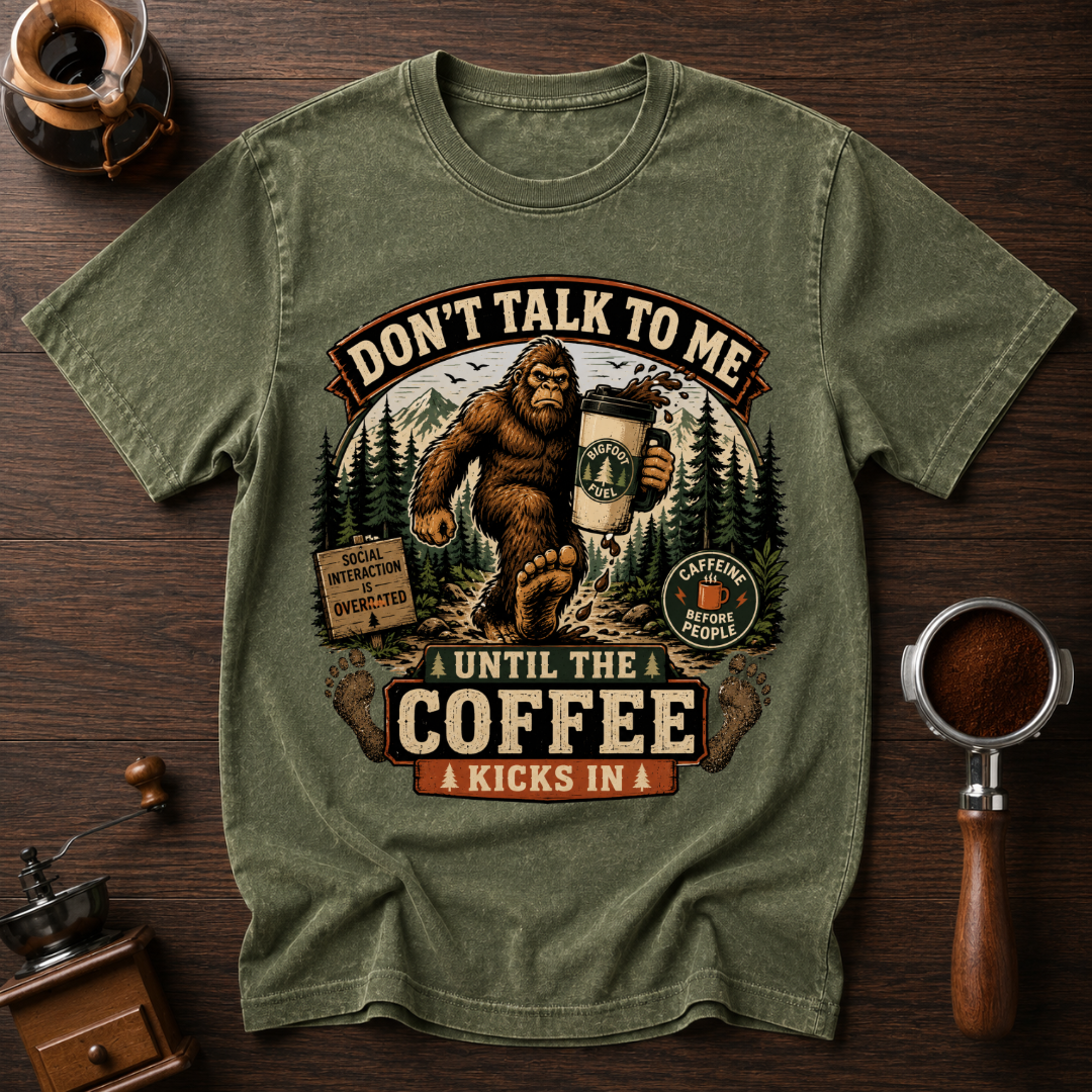 Don't Talk to Bigfoot Before Coffee Dyed T-shirt