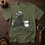 I'm Not Dead Just Pre-Caffeinated Dyed T-shirt