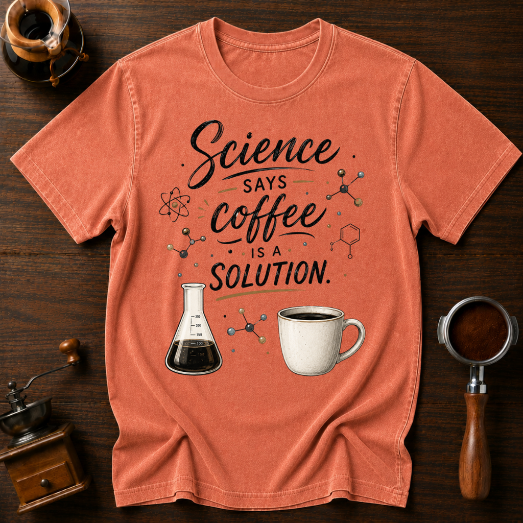 Science Says Coffee is the Solution Dyed T-shirt