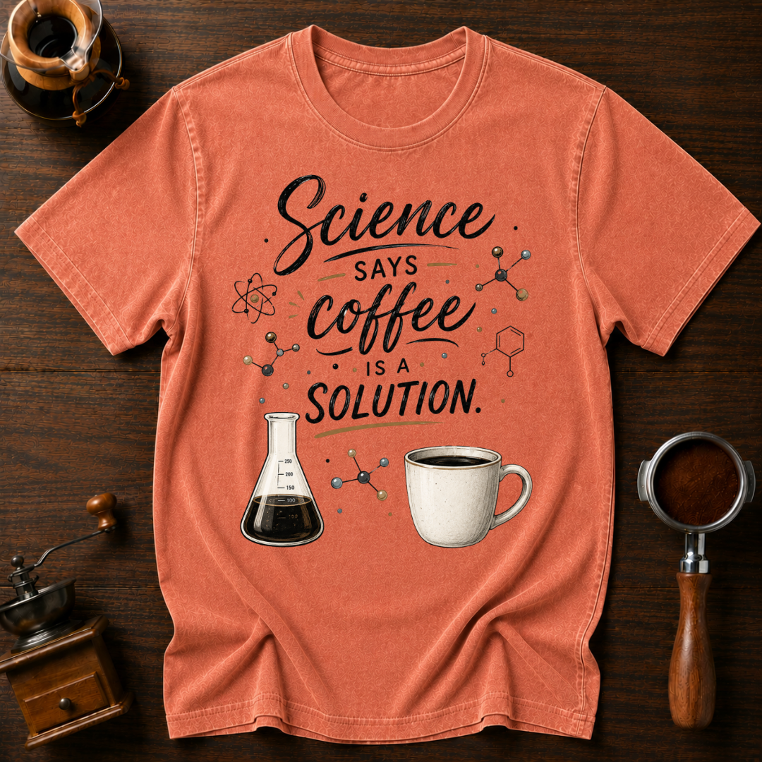 Science Says Coffee is the Solution Dyed T-shirt