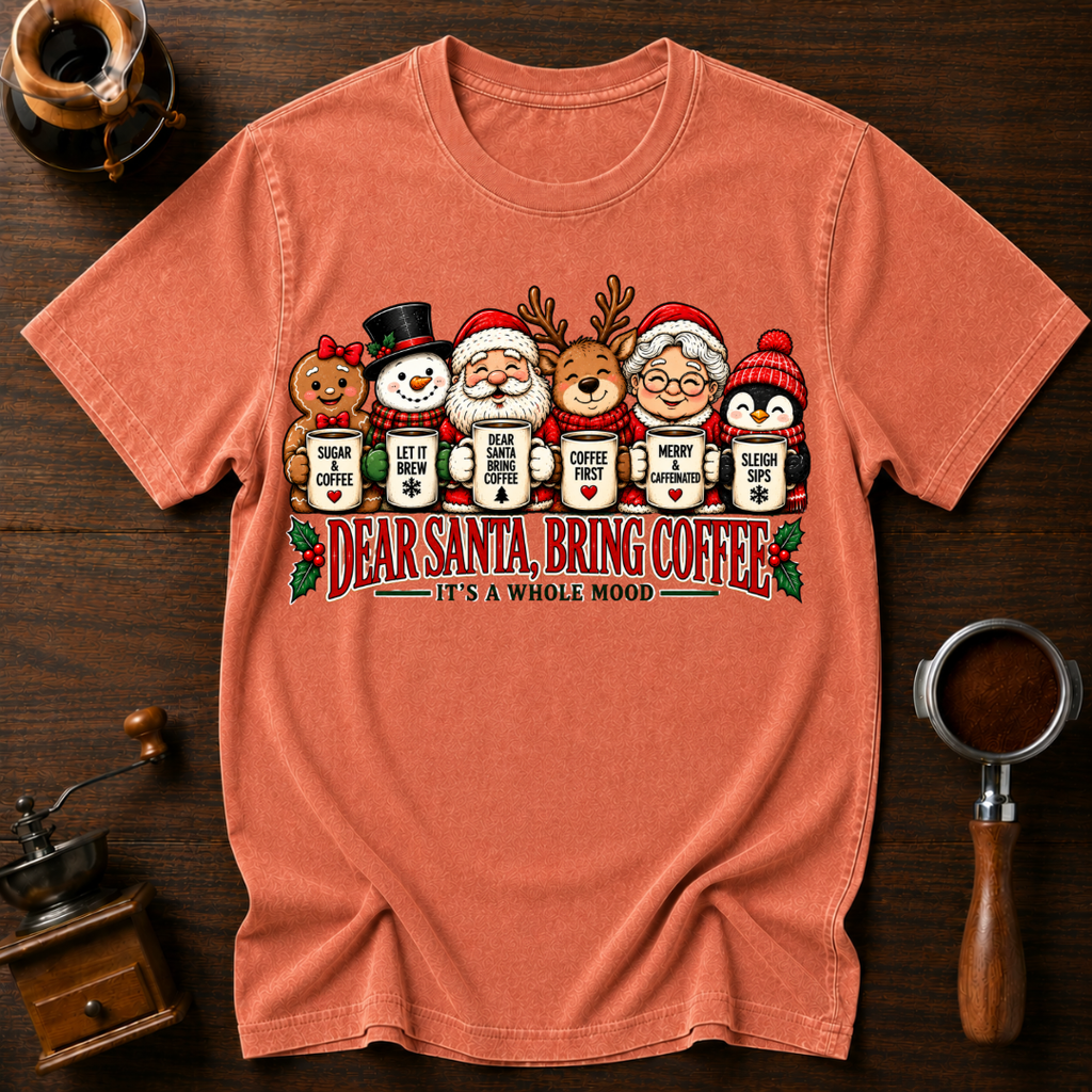 Dear Santa Bring Coffee It's A Whole Mood Dyed T-shirt