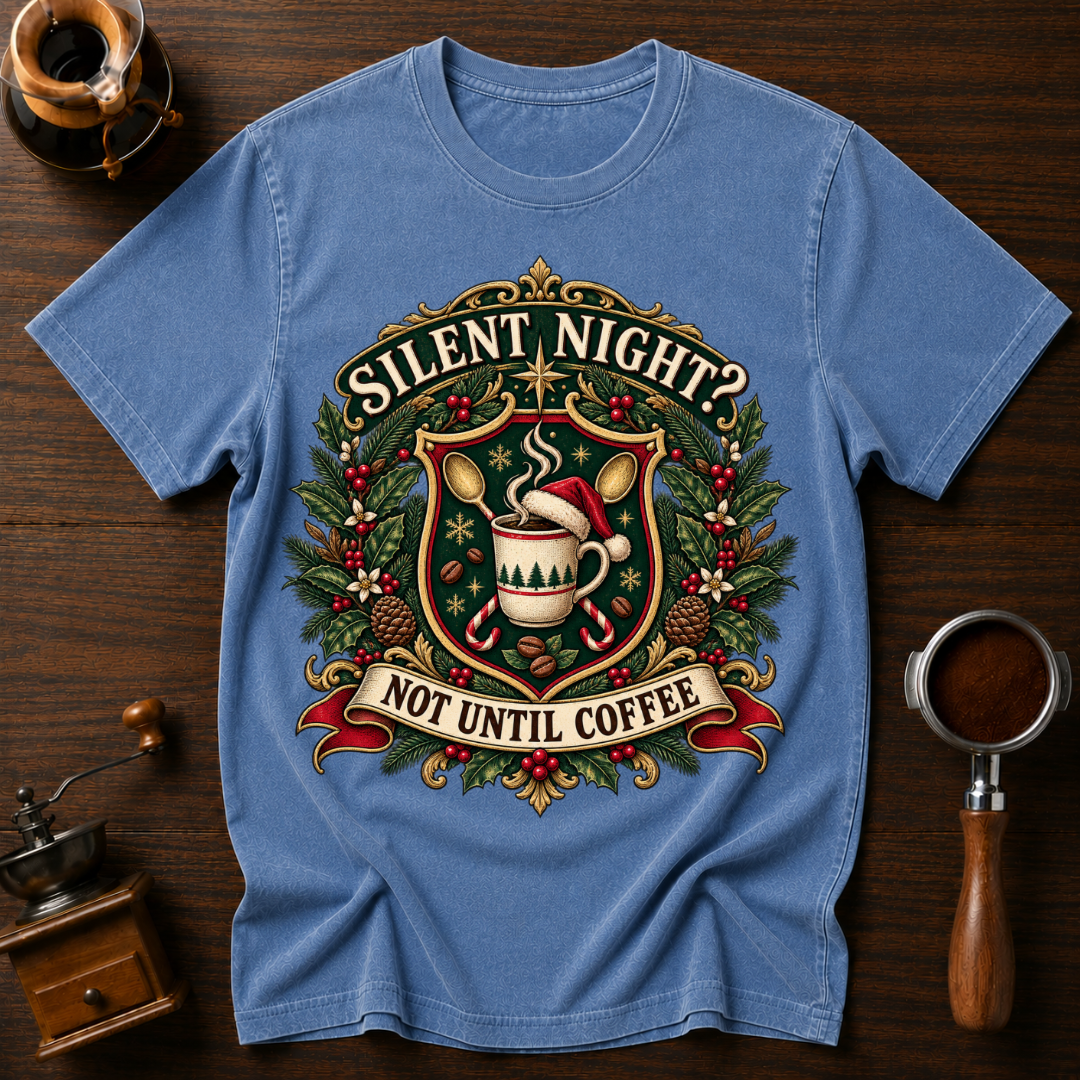 Silent Night Not Until Coffee Dyed T-shirt