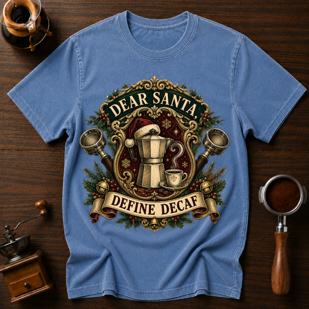 Dear Santa Define Decaf Dyed T-shirt